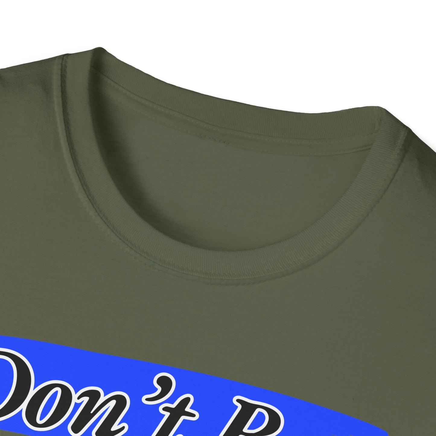 Don't Be | Adult Shirt | Teen Clothes | Cool Shirt | Funny Fashion | Trending | Birthday Gift | Unisex Softstyle T-Shirt