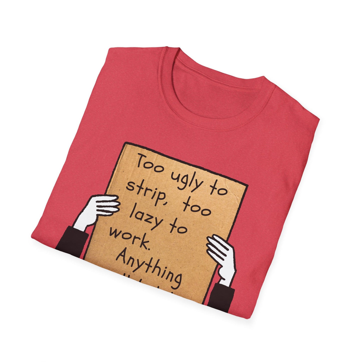 Anything Will Help! | Funny Adult Shirt | Teen Clothes | Humor Shirt | Trending | Birthday Gift | Unisex Softstyle T-Shirt