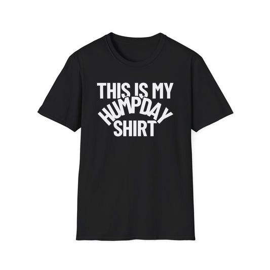 This Is My HUMPDAY Shirt | Adult Shirt | Teen Clothes | Cool Shirt | Funny Fashion | Trending | Birthday Gift | Unisex Softstyle T-Shirt