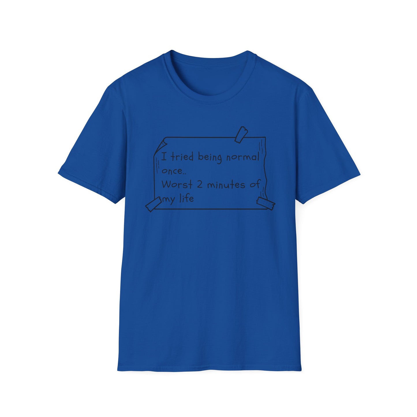 Tried being Normal | Funny Adult Shirt | Teen Clothes | Humor Shirt | Trending | Birthday Gift | Unisex Softstyle T-Shirt