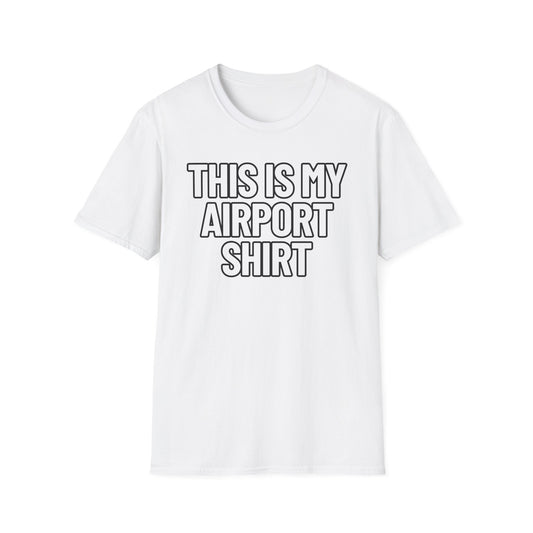 This Is My Airport Shirt | Adult Shirt | Teen Clothes | Cool Shirt | Funny Fashion | Trending | Birthday Gift | Unisex Softstyle T-Shirt