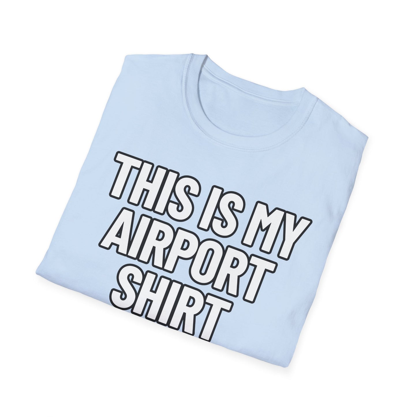 This Is My Airport Shirt | Adult Shirt | Teen Clothes | Cool Shirt | Funny Fashion | Trending | Birthday Gift | Unisex Softstyle T-Shirt