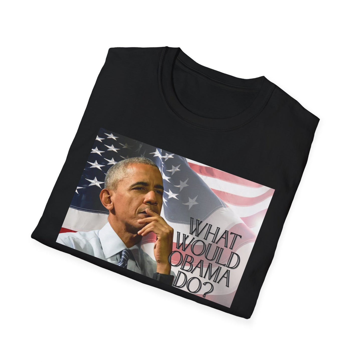 What Would Obama Do? | Inspiring Shirt | Adult Clothes | Teen Shirt | Trending | Birthday Gift | Unisex Softstyle T-Shirt