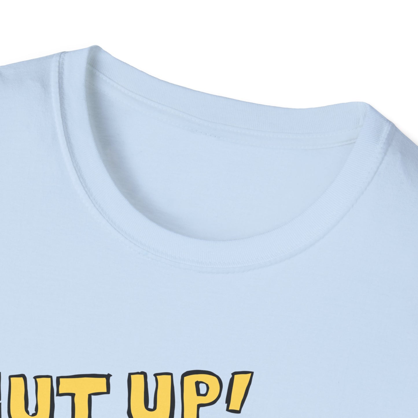 Shut Up! | Funny Adult Shirt | Teen Clothes | Trending | Birthday Gift