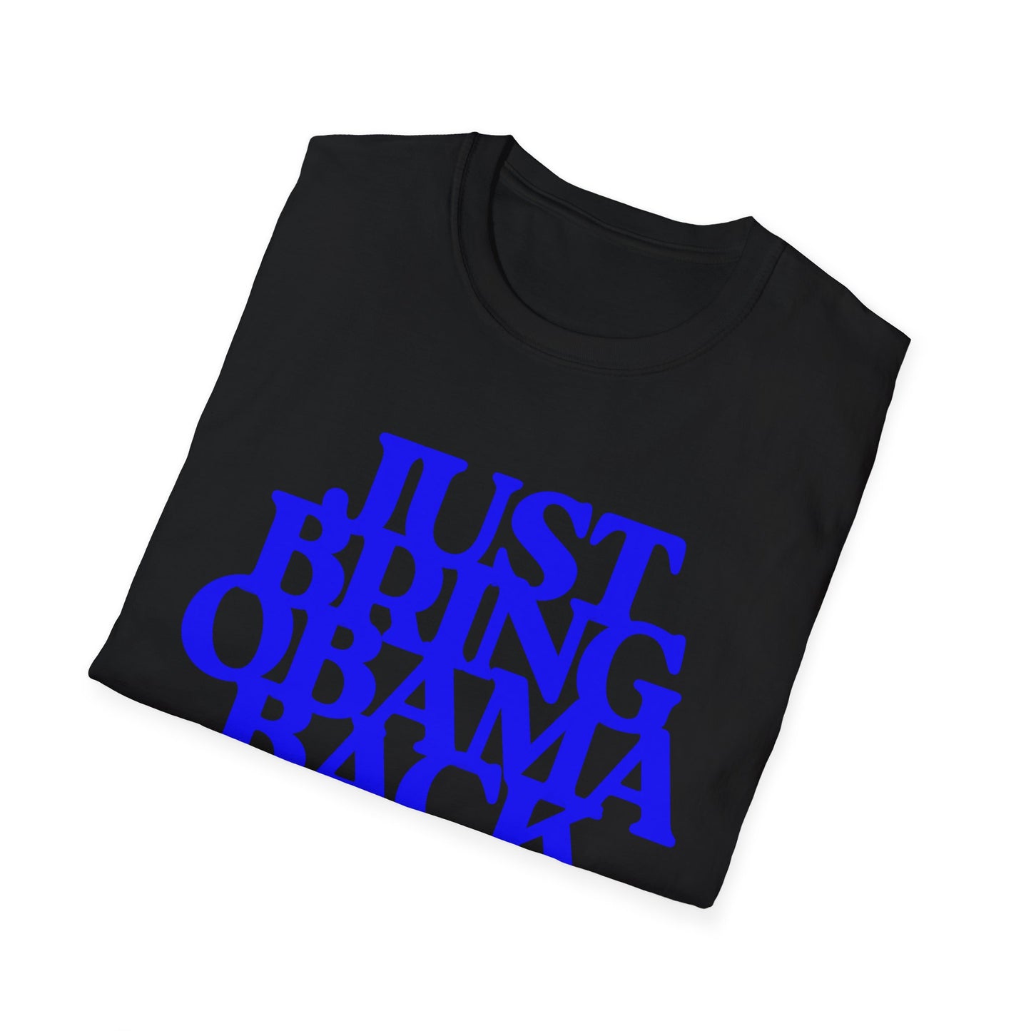 Just Bring Obama Back | Fashion Apparel | Colorful Shirt | Trending | Cool Design | Birthday Gift | Unisex Softstyle T-Shirt