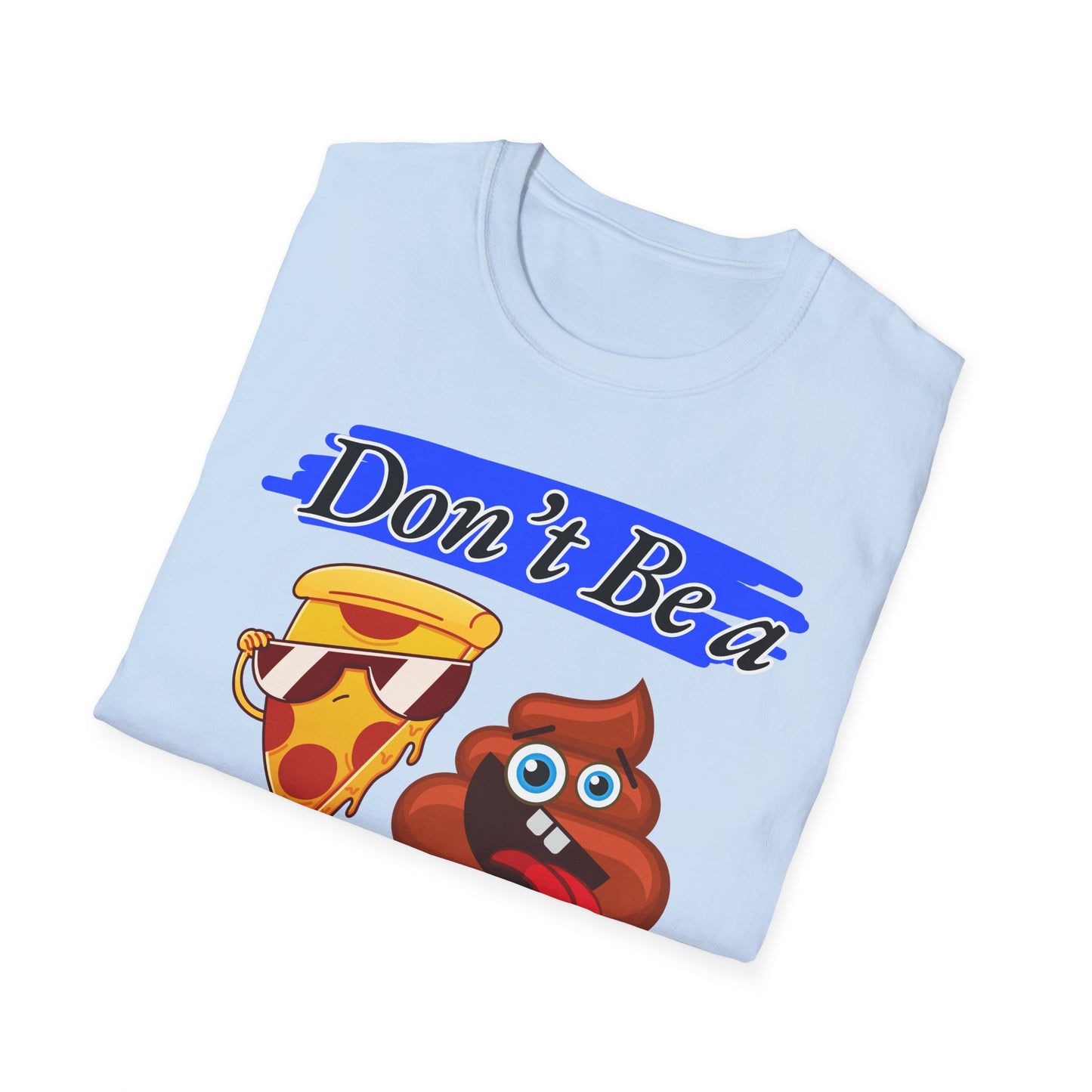 Don't Be | Adult Shirt | Teen Clothes | Cool Shirt | Funny Fashion | Trending | Birthday Gift | Unisex Softstyle T-Shirt