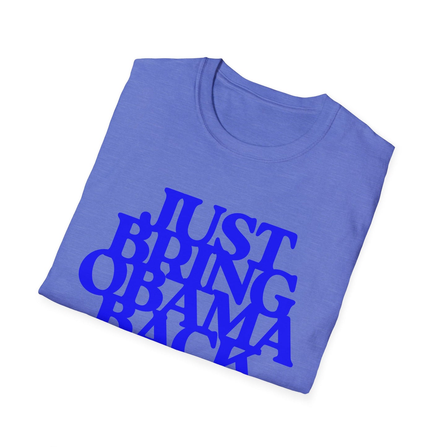 Just Bring Obama Back | Fashion Apparel | Colorful Shirt | Trending | Cool Design | Birthday Gift | Unisex Softstyle T-Shirt