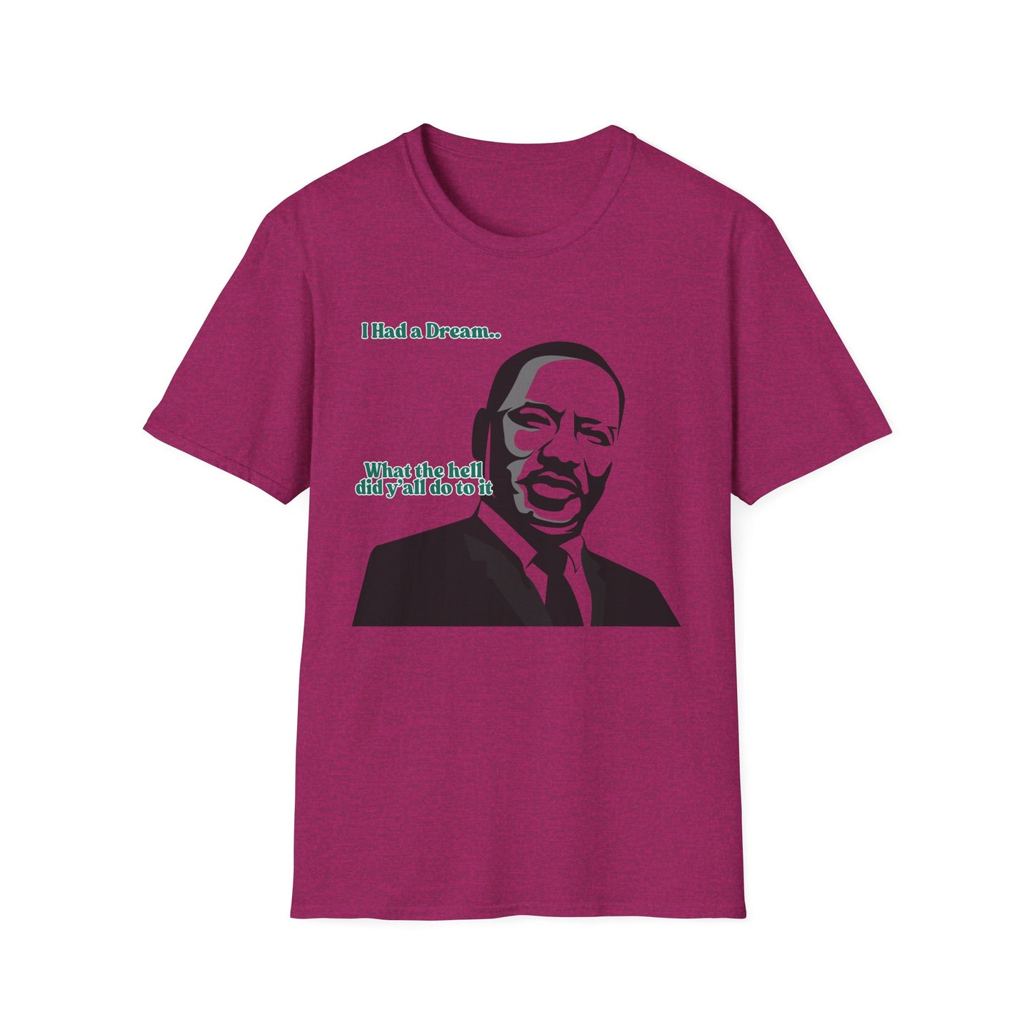 I Had A Dream | MLK Shirt | Colorful Shirt | Cool Shirt | Fashion | Trending | Seriously Funny | Birthday Gift | Unisex Softstyle T-Shirt