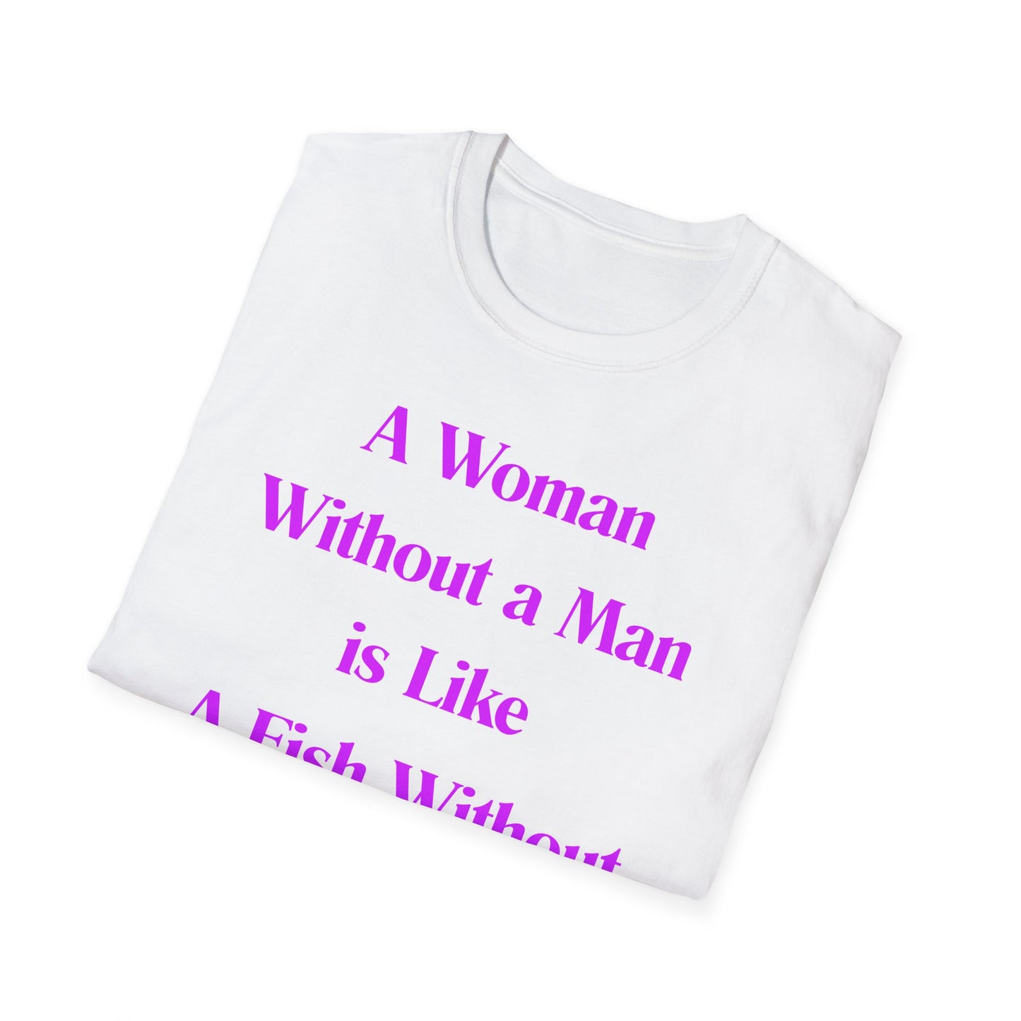 Without A Man | Womens Shirt | Funny Shirts | Fashion | Trending | Cool Design | Birthday Gift | Unisex Softstyle T-Shirt