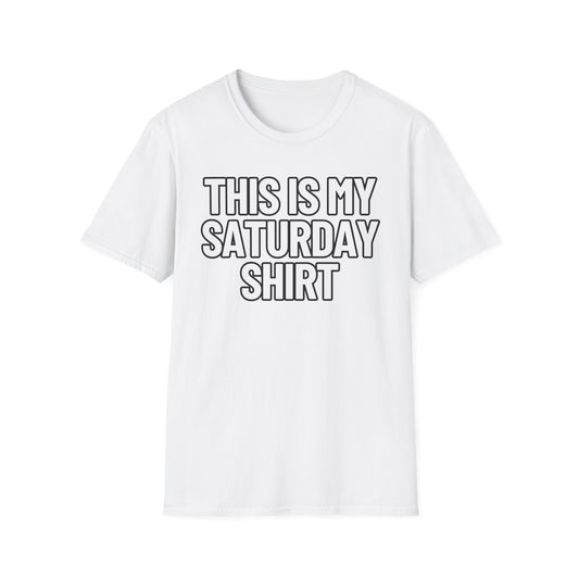 This Is My Saturday Shirt | Adult Shirt | Teen Clothes | Cool Shirt | Funny Fashion | Trending | Birthday Gift | Unisex Softstyle T-Shirt