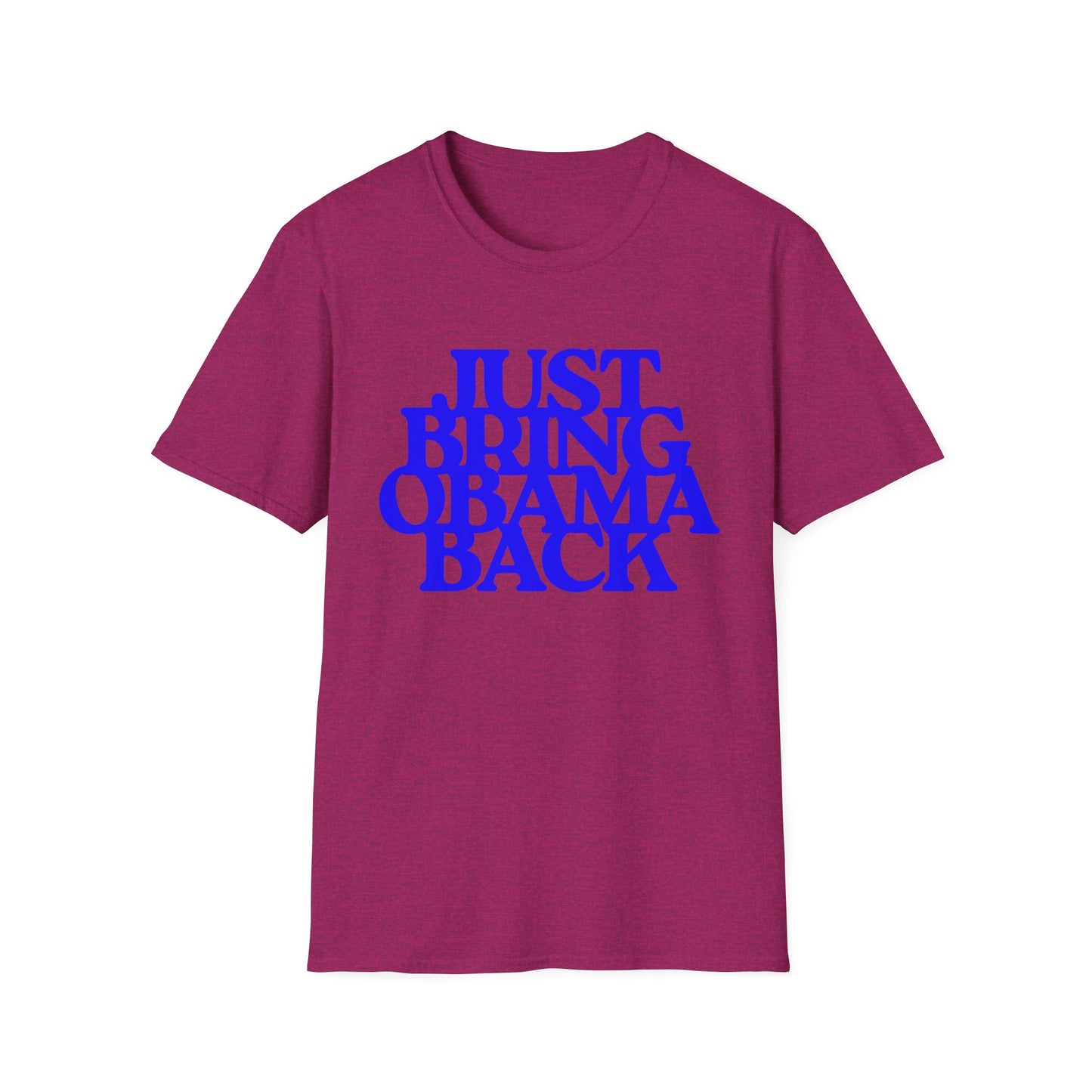 Just Bring Obama Back | Fashion Apparel | Colorful Shirt | Trending | Cool Design | Birthday Gift | Unisex Softstyle T-Shirt