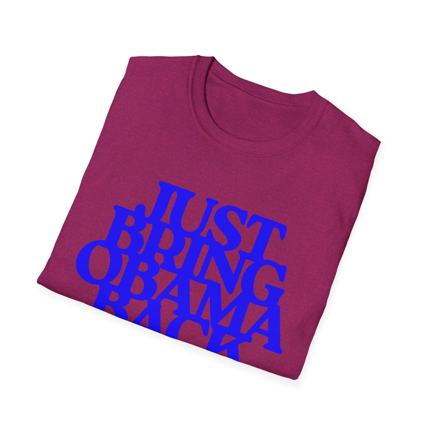 Just Bring Obama Back | Fashion Apparel | Colorful Shirt | Trending | Cool Design | Birthday Gift | Unisex Softstyle T-Shirt