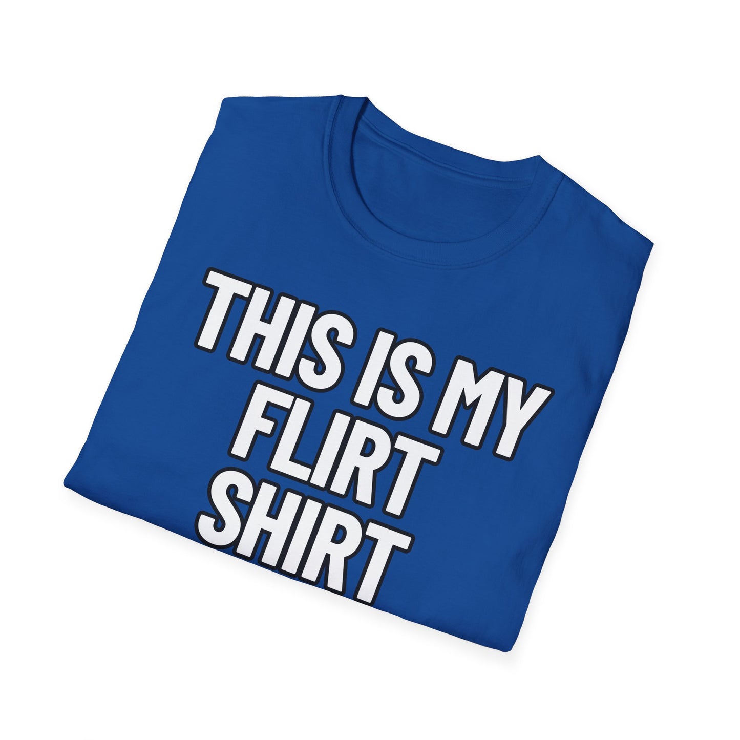 This Is My Flirt Shirt | Adult Shirt | Teen Clothes | Cool Shirt | Funny Fashion | Trending | Birthday Gift | Unisex Softstyle T-Shirt
