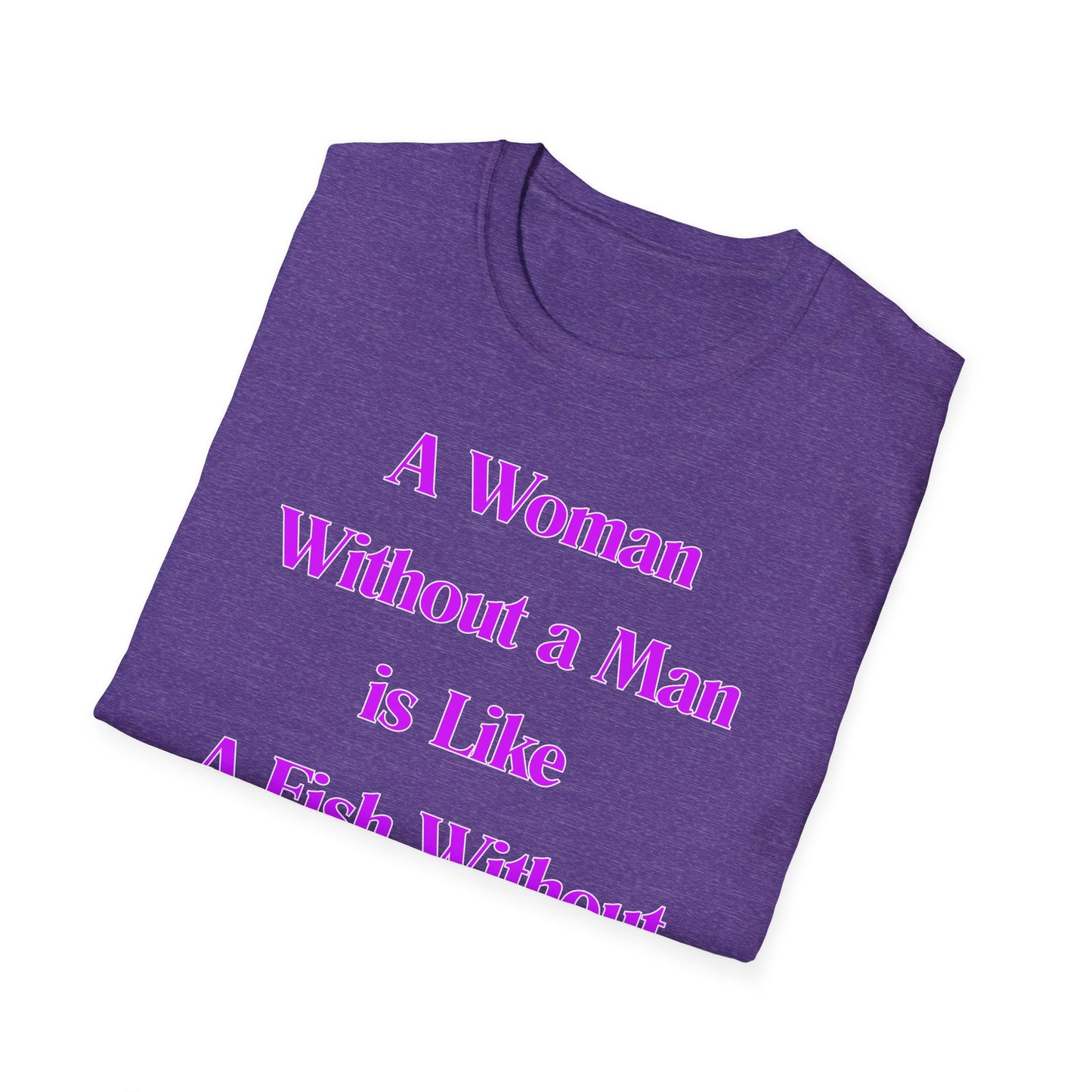 Without A Man | Womens Shirt | Funny Shirts | Fashion | Trending | Cool Design | Birthday Gift | Unisex Softstyle T-Shirt