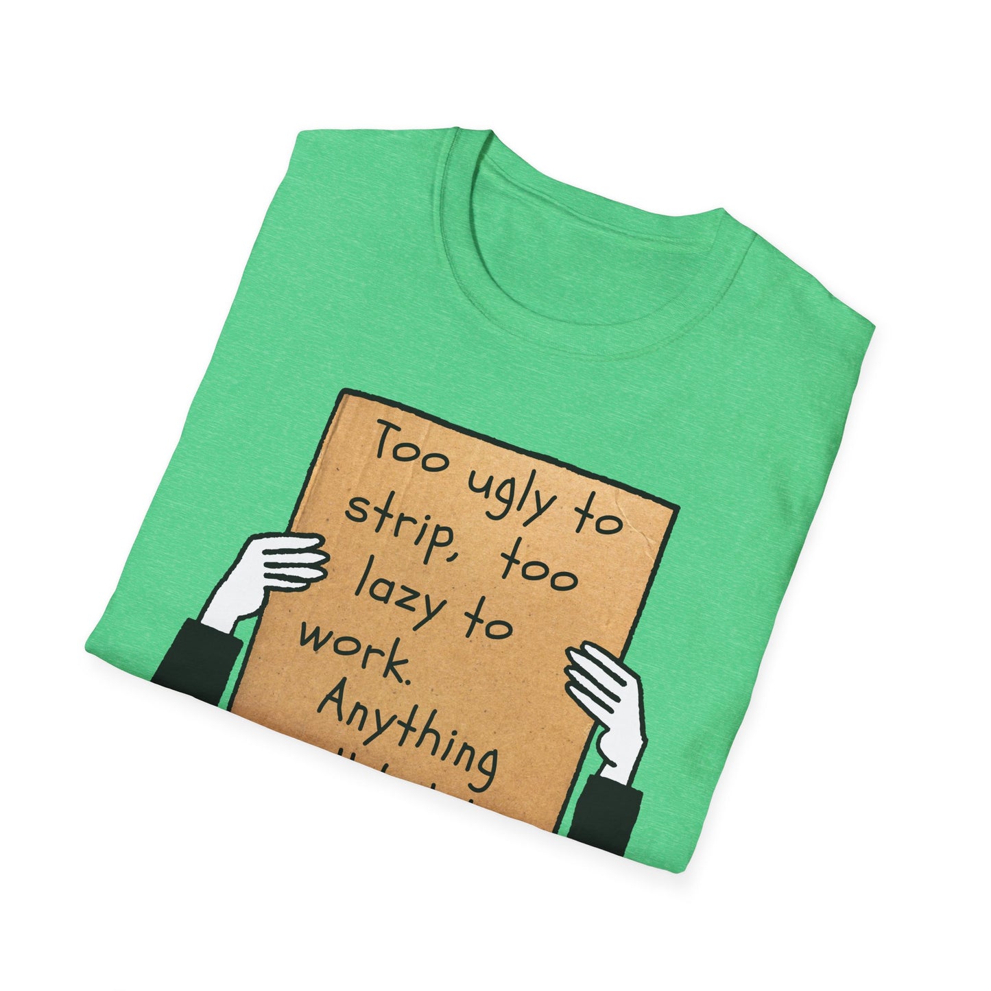 Anything Will Help! | Funny Adult Shirt | Teen Clothes | Humor Shirt | Trending | Birthday Gift | Unisex Softstyle T-Shirt