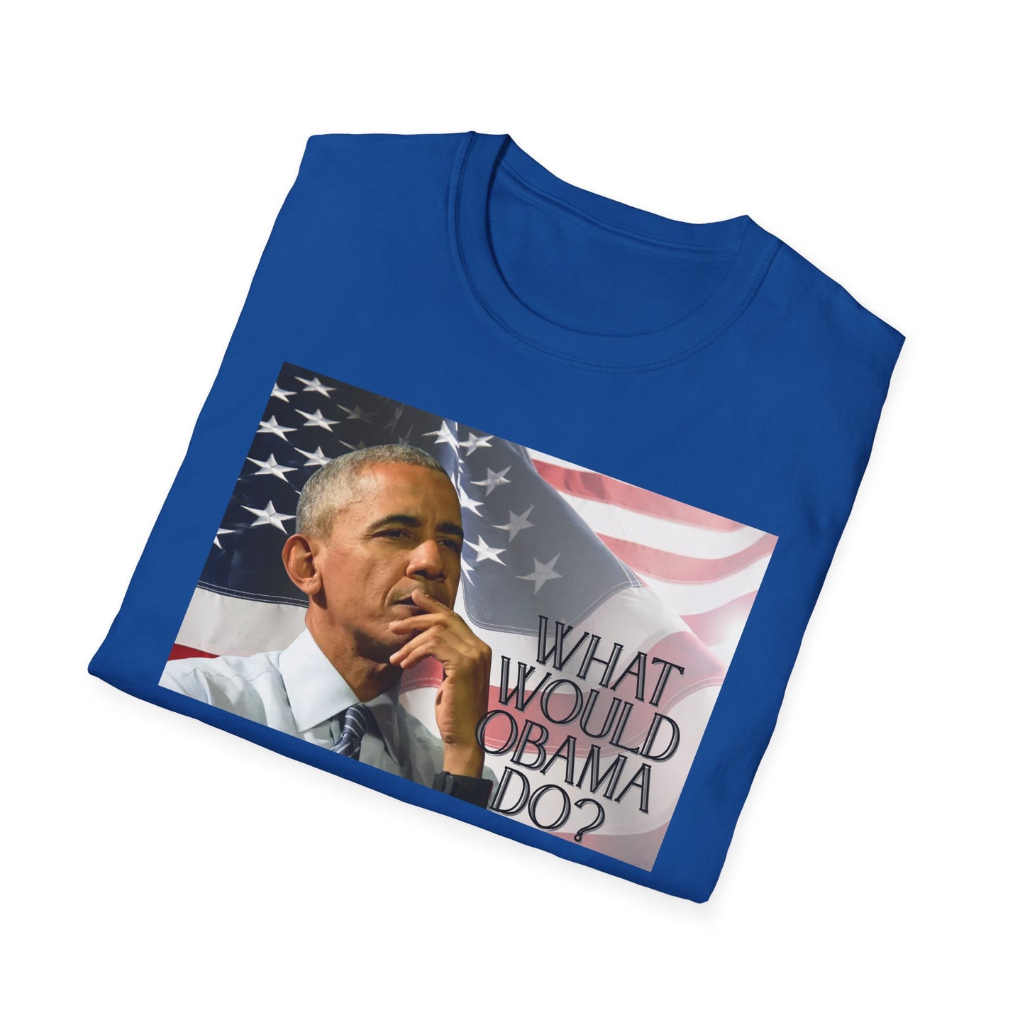 What Would Obama Do? | Inspiring Shirt | Adult Clothes | Teen Shirt | Trending | Birthday Gift | Unisex Softstyle T-Shirt