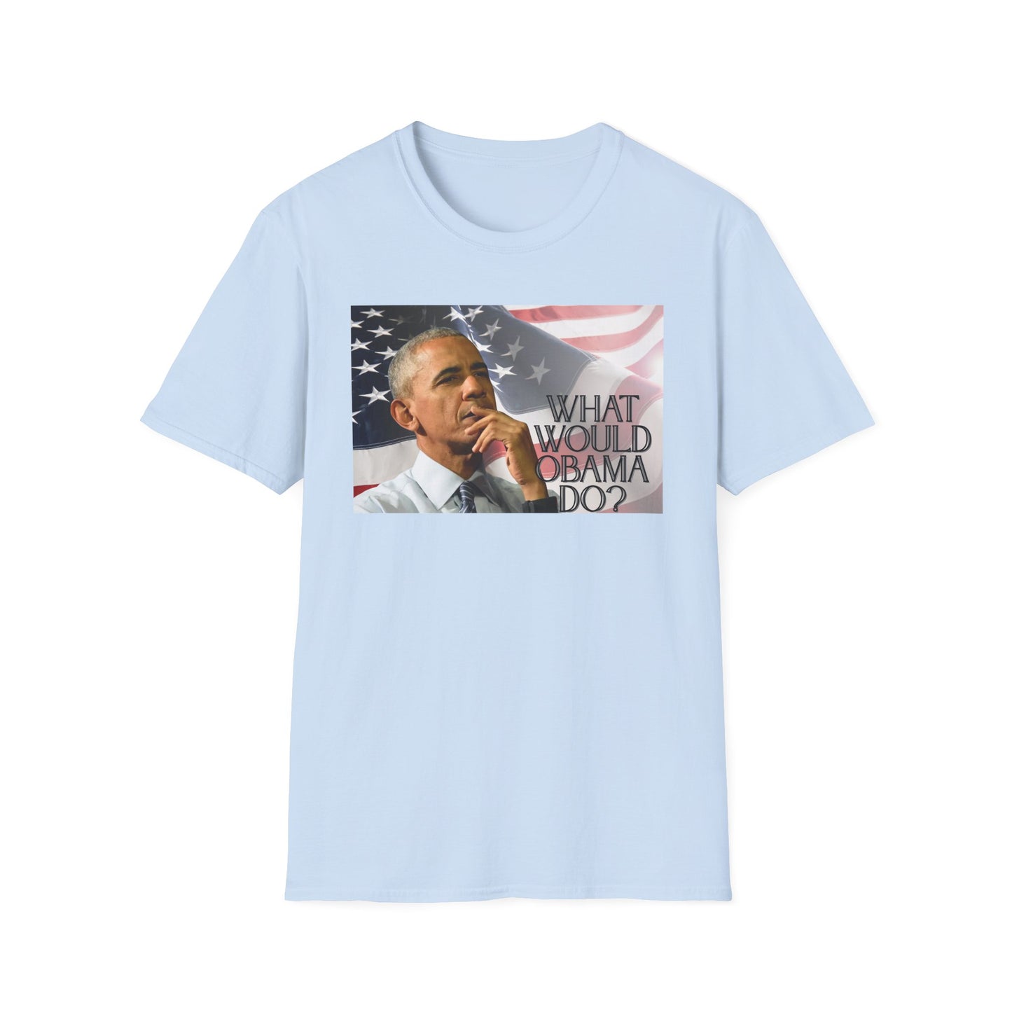 What Would Obama Do? | Inspiring Shirt | Adult Clothes | Teen Shirt | Trending | Birthday Gift | Unisex Softstyle T-Shirt