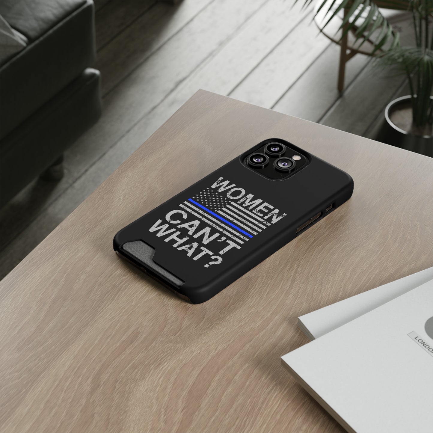 Women Can't What? | Impact-Resistant Phone Case With Card Holder | iPhone Samsung Models