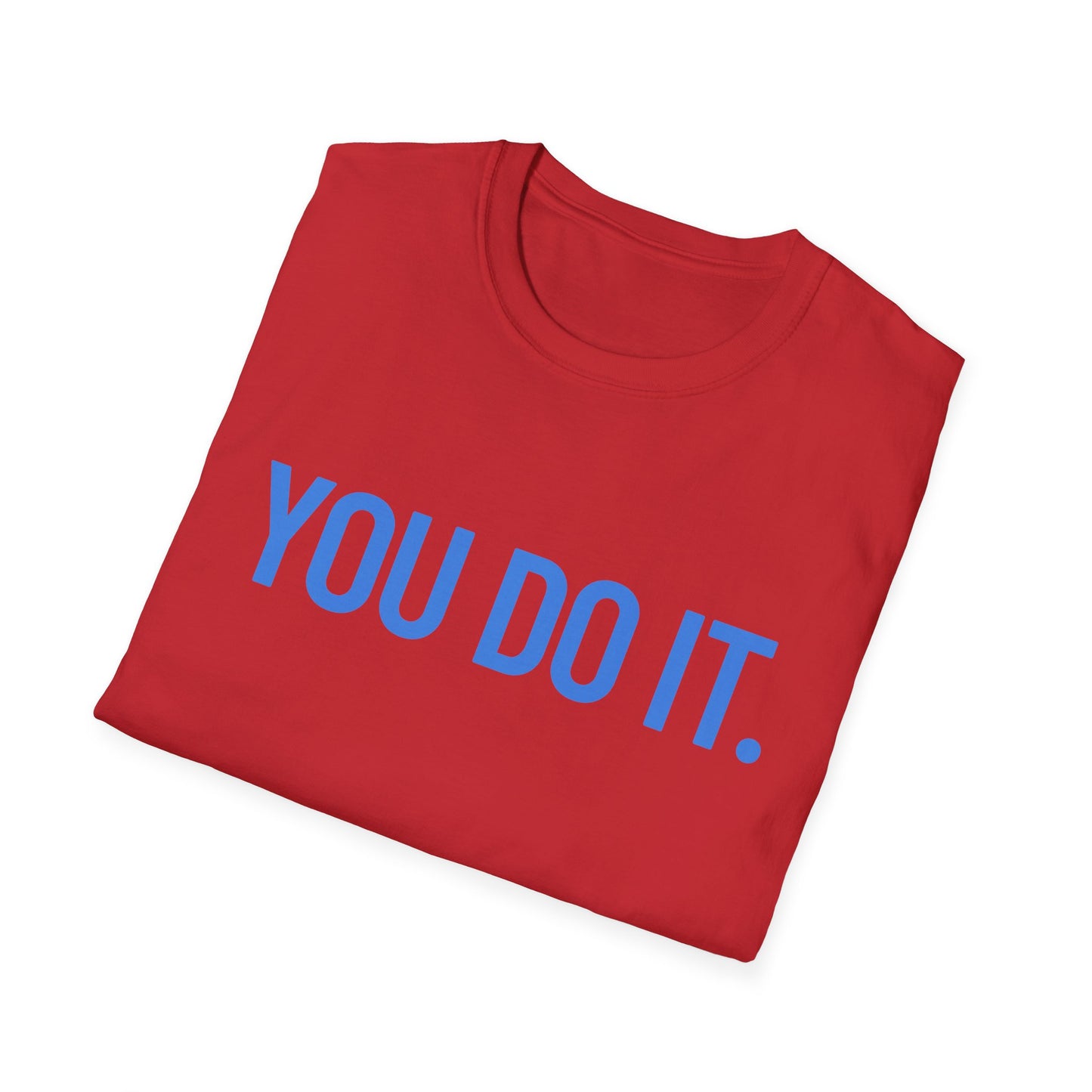 YOU DO IT. | Funny Shirt | Colorful Shirt | Cool Shirt | Fashion | Trending | Cool Design | Birthday Gift | Unisex Softstyle T-Shirt