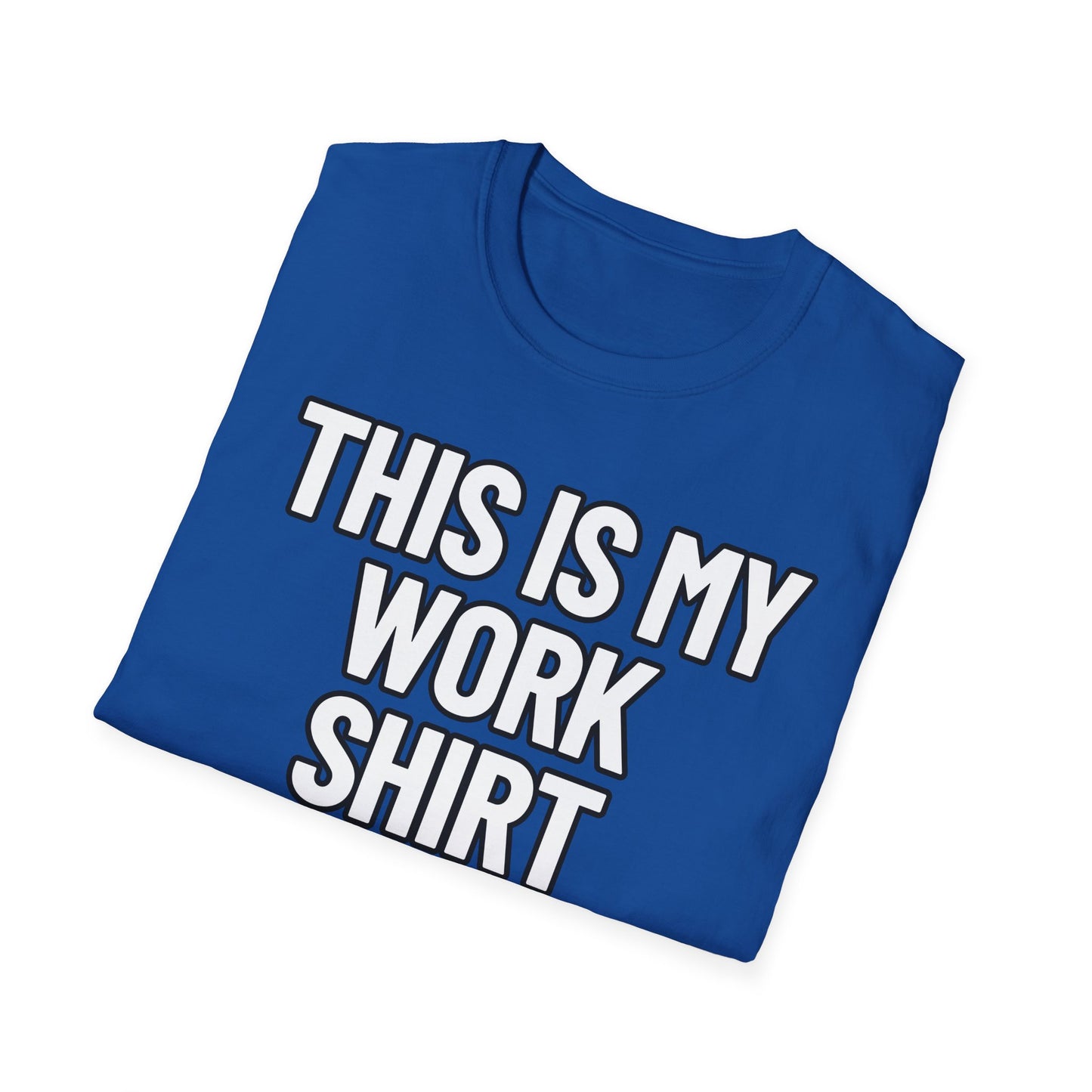 This Is My Work Shirt | Adult Shirt | Teen Clothes | Cool Shirt | Funny Fashion | Trending | Birthday Gift | Unisex Softstyle T-Shirt