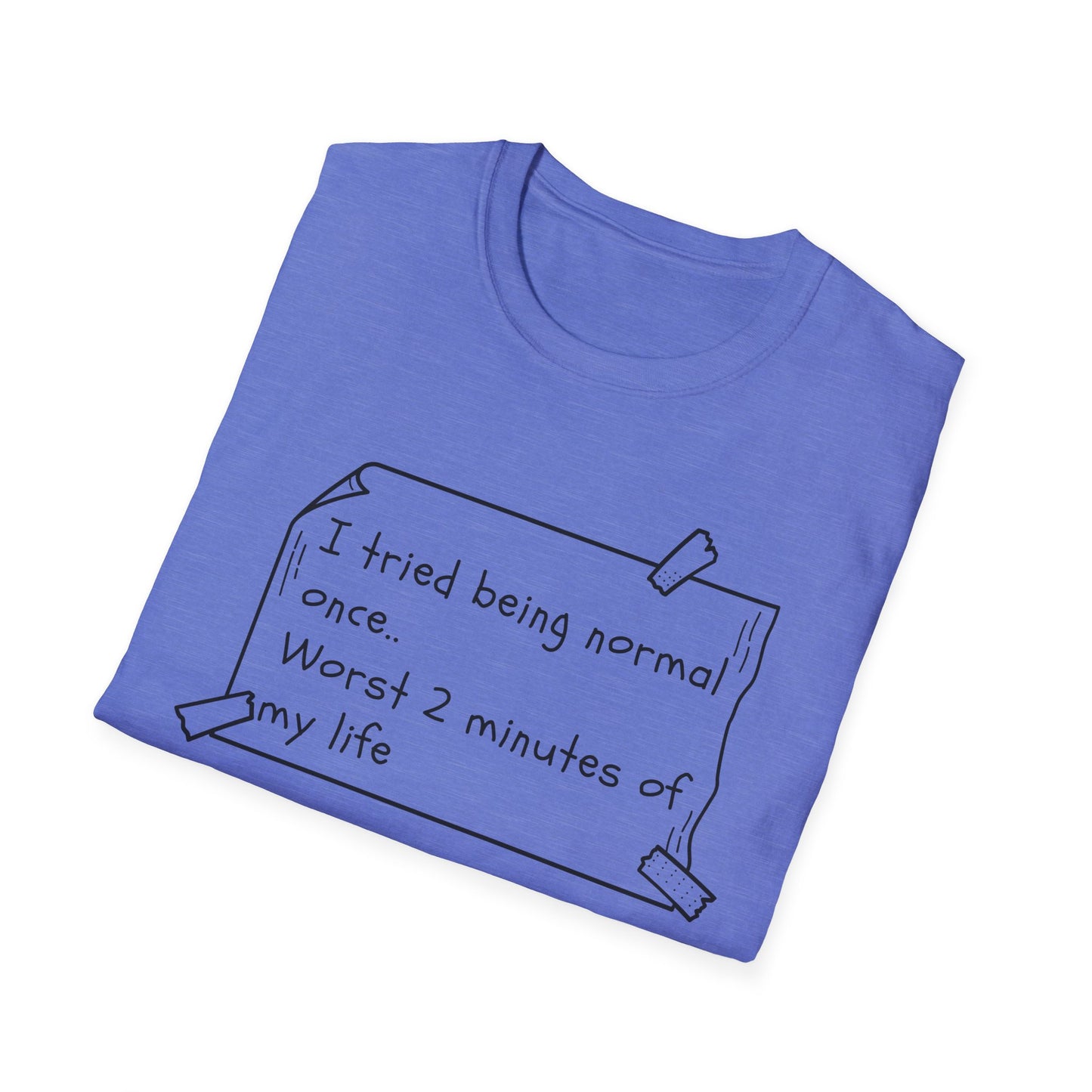 Tried being Normal | Funny Adult Shirt | Teen Clothes | Humor Shirt | Trending | Birthday Gift | Unisex Softstyle T-Shirt