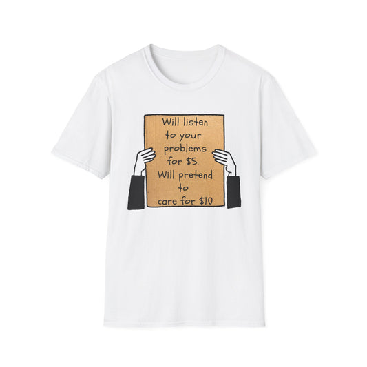 Will Listen | Funny Adult Shirt | Teen Clothes | Humor Shirt | Trending | Birthday Gift | Unisex Softstyle T-Shirt