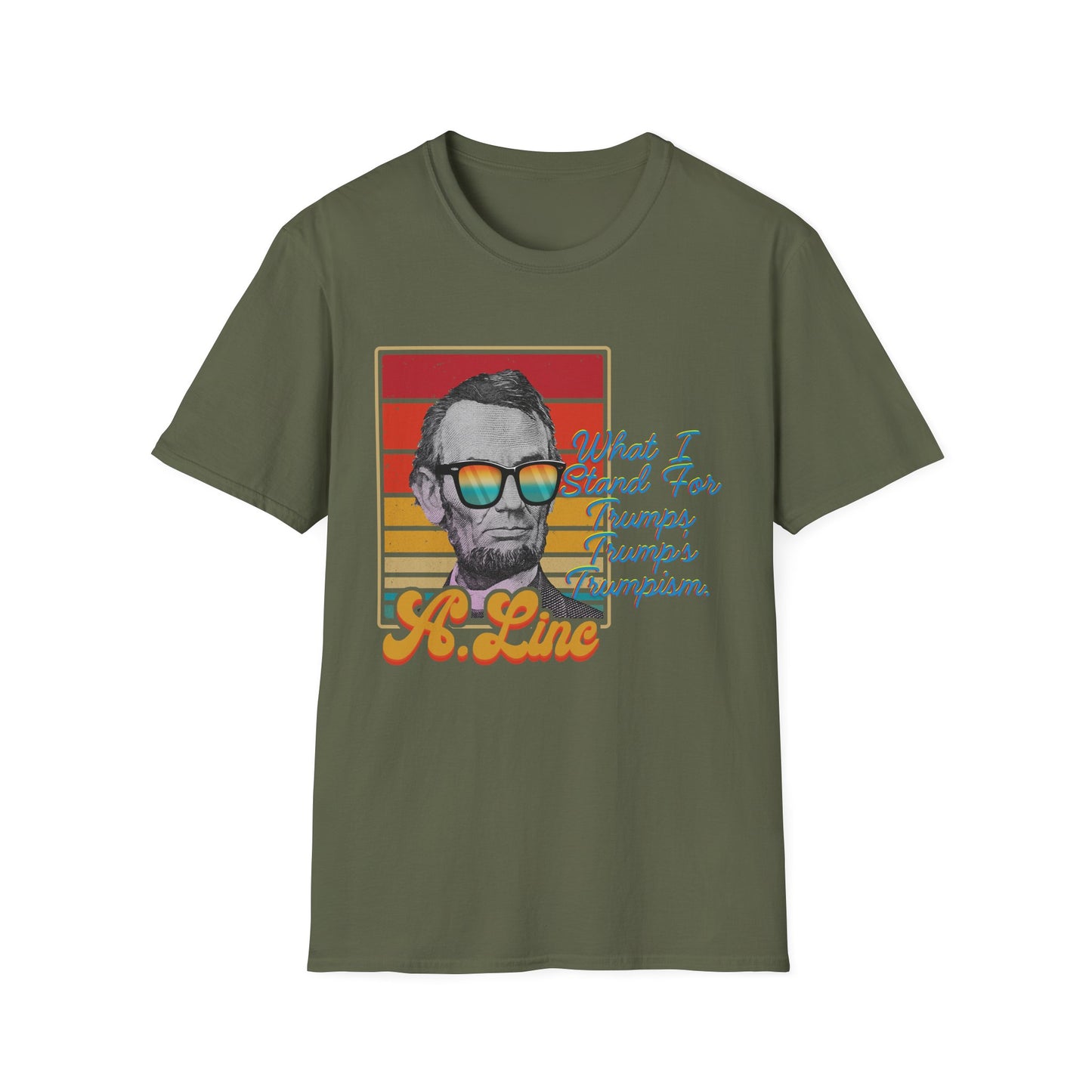 What I Stand For | Abraham Lincoln | Cool Shirt | Fashion | Trending | Cool Design | Birthday Gift | Unisex Softstyle T-Shirt