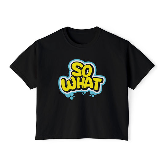 So What | Boxy Crop Tee - Trendy Casual Top, Festival Wear, Streetwear, Birthday Gift, Graphic Design Tee