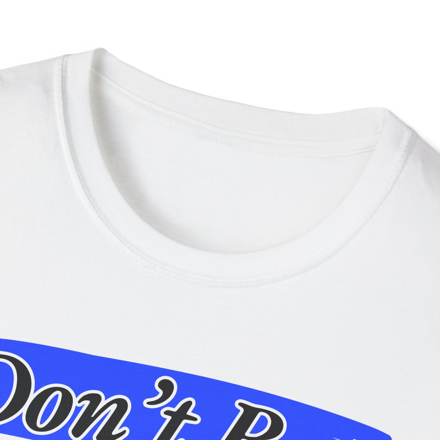 Don't Be | Adult Shirt | Teen Clothes | Cool Shirt | Funny Fashion | Trending | Birthday Gift | Unisex Softstyle T-Shirt