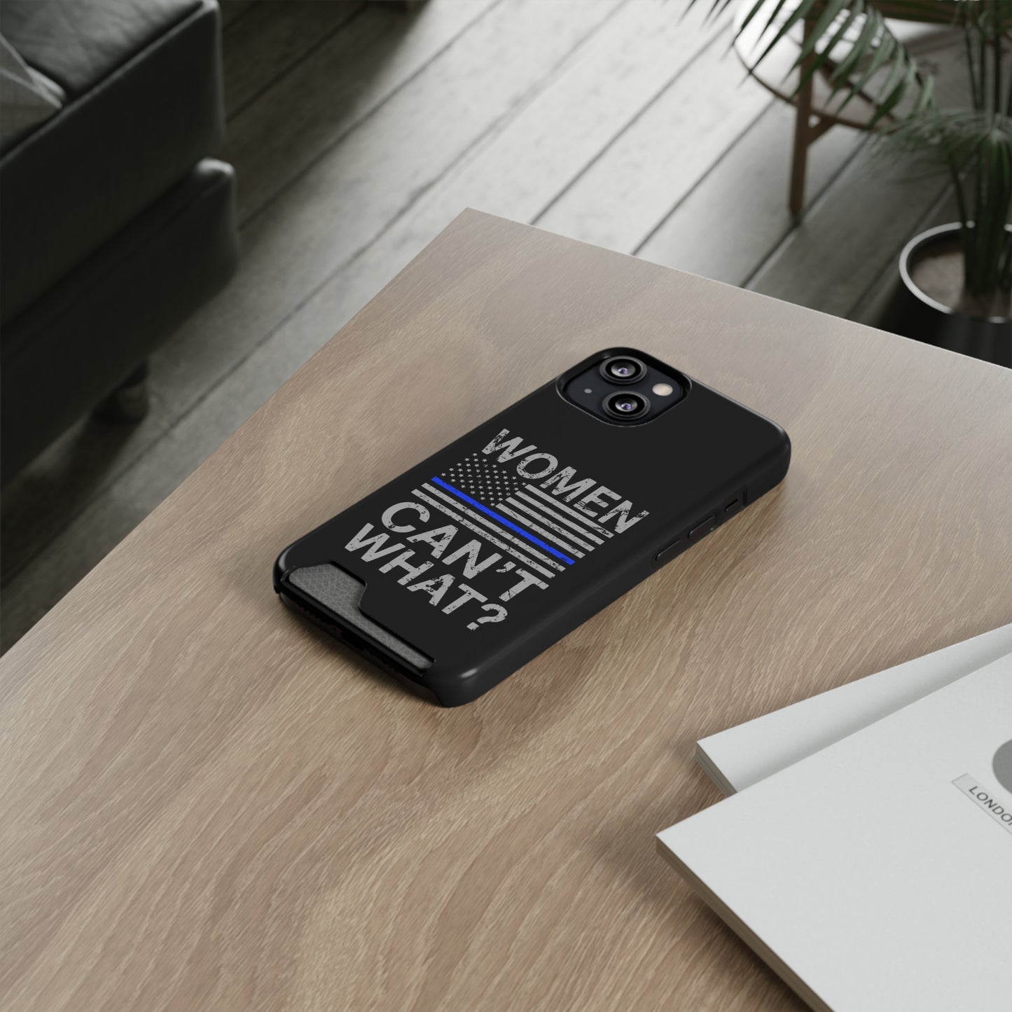 Women Can't What? | Impact-Resistant Phone Case With Card Holder | iPhone Samsung Models