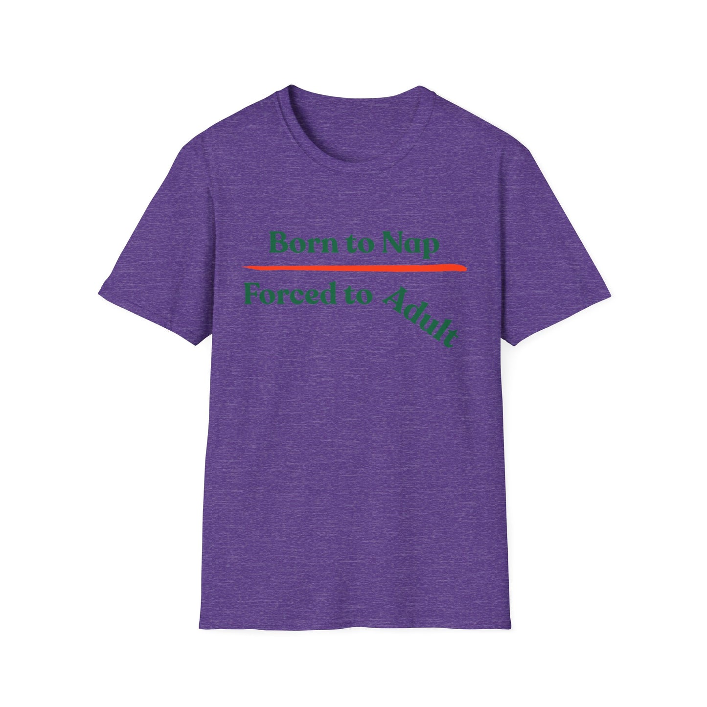 Born To Nap | Funny Shirt | Fashion | Trending | Adult Shirt | Cool Design | Birthday Gift | Unisex Softstyle T-Shirt