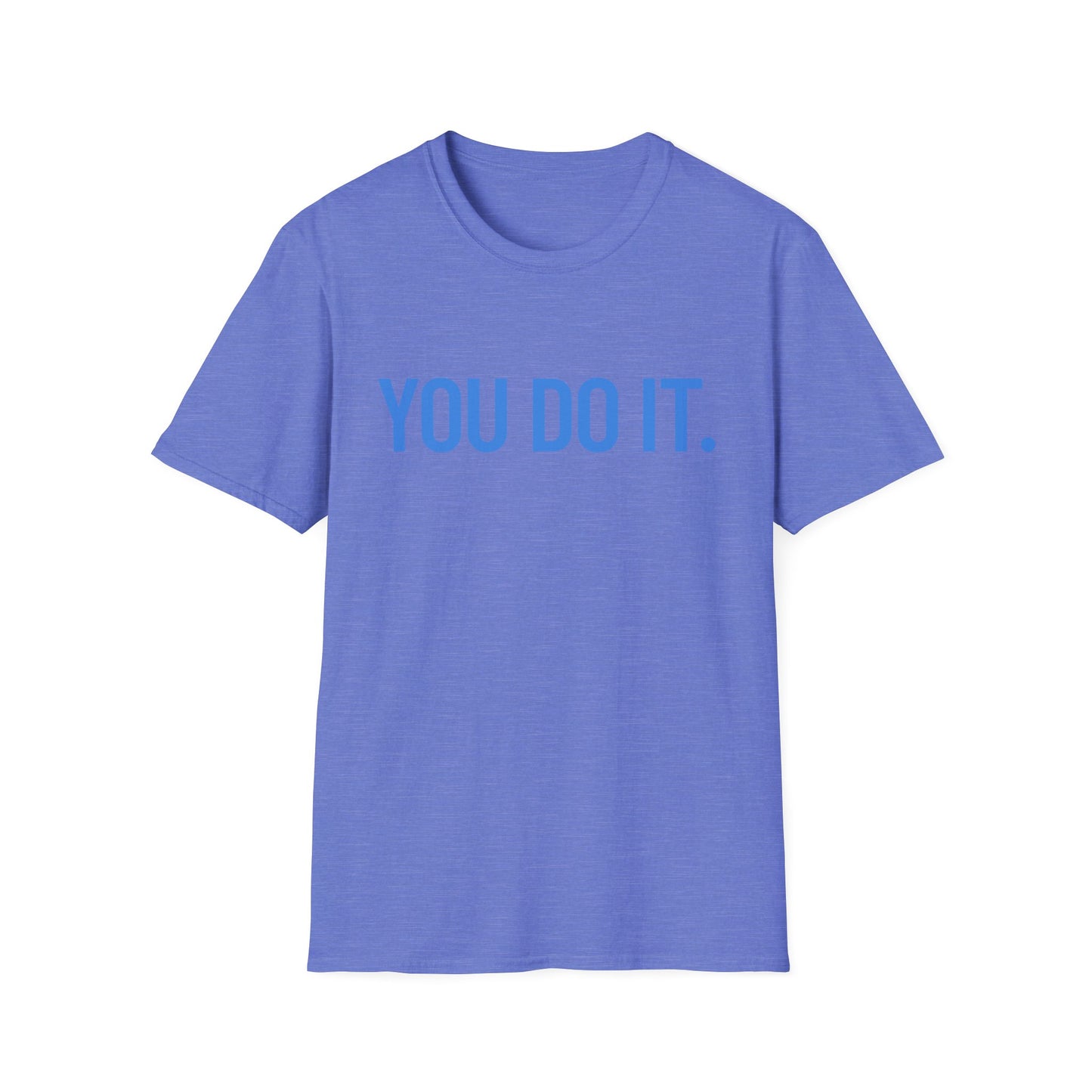 YOU DO IT. | Funny Shirt | Colorful Shirt | Cool Shirt | Fashion | Trending | Cool Design | Birthday Gift | Unisex Softstyle T-Shirt