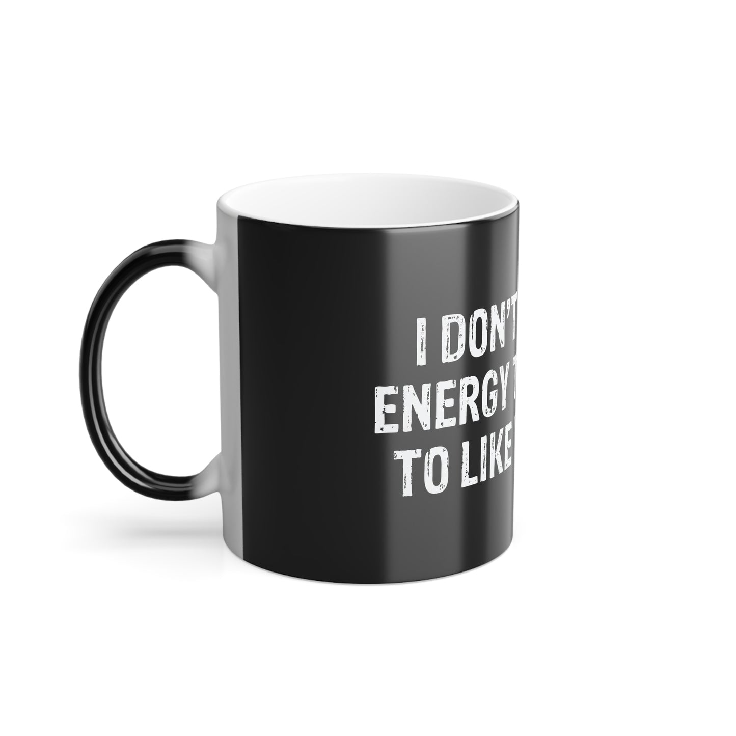 Don't Have The Energy | Heat-Reactive Color Changing Mug | Unique Coffee Cup