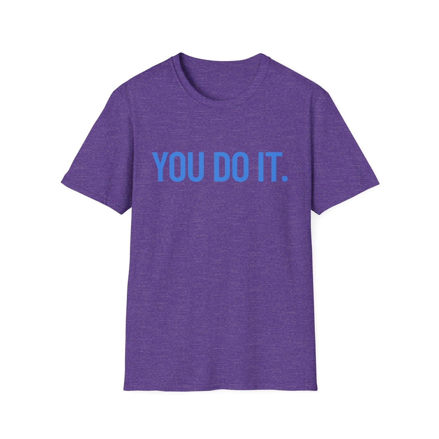 YOU DO IT. | Funny Shirt | Colorful Shirt | Cool Shirt | Fashion | Trending | Cool Design | Birthday Gift | Unisex Softstyle T-Shirt