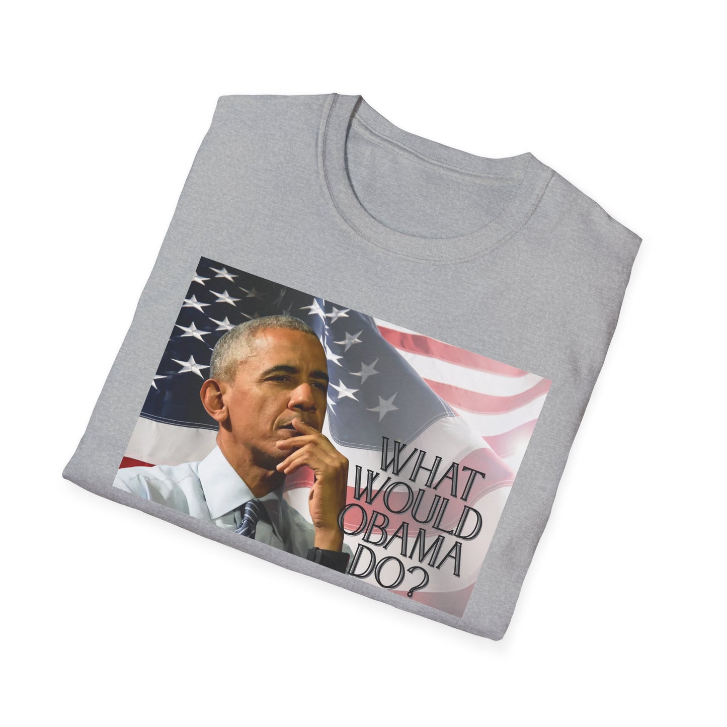 What Would Obama Do? | Inspiring Shirt | Adult Clothes | Teen Shirt | Trending | Birthday Gift | Unisex Softstyle T-Shirt
