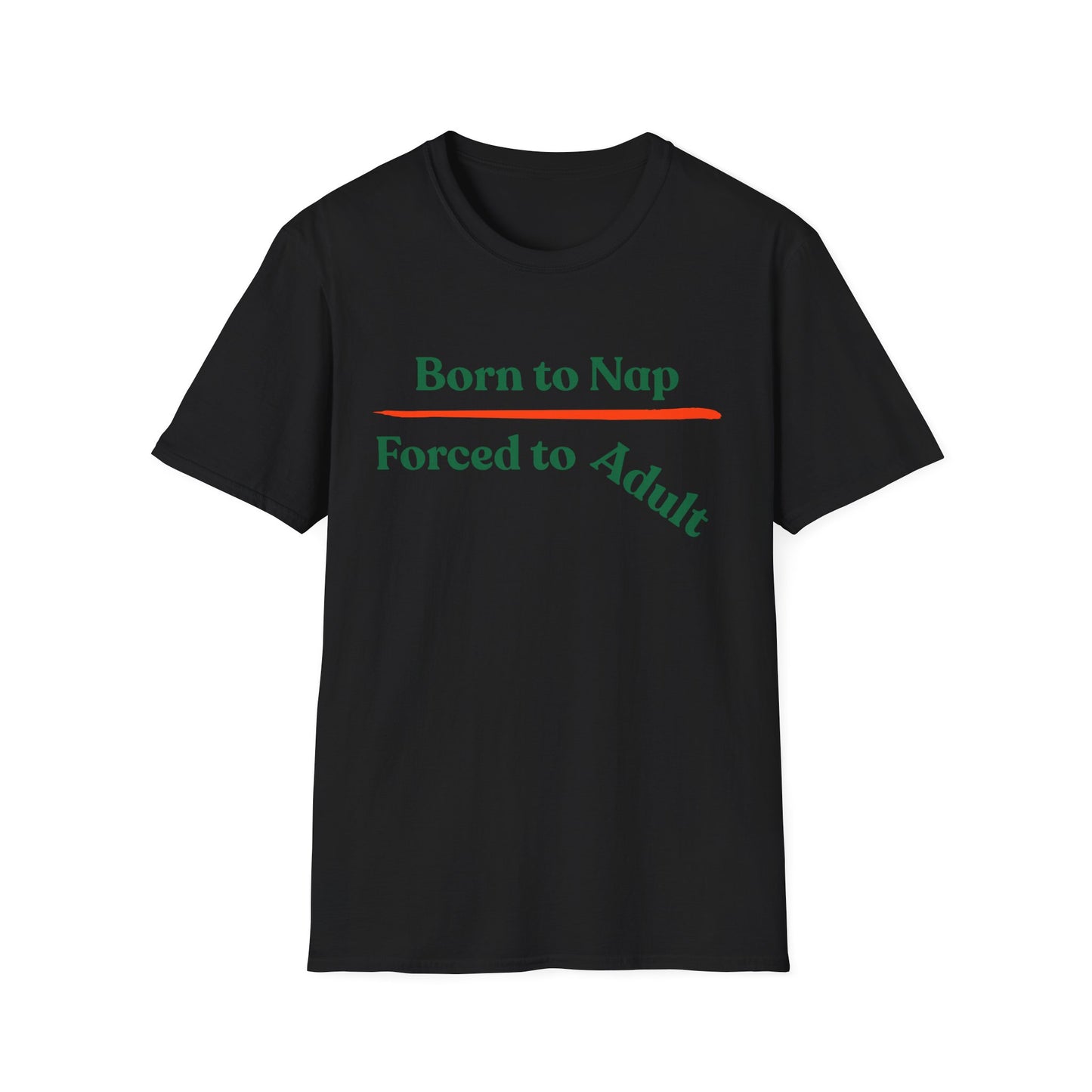 Born To Nap | Funny Shirt | Fashion | Trending | Adult Shirt | Cool Design | Birthday Gift | Unisex Softstyle T-Shirt