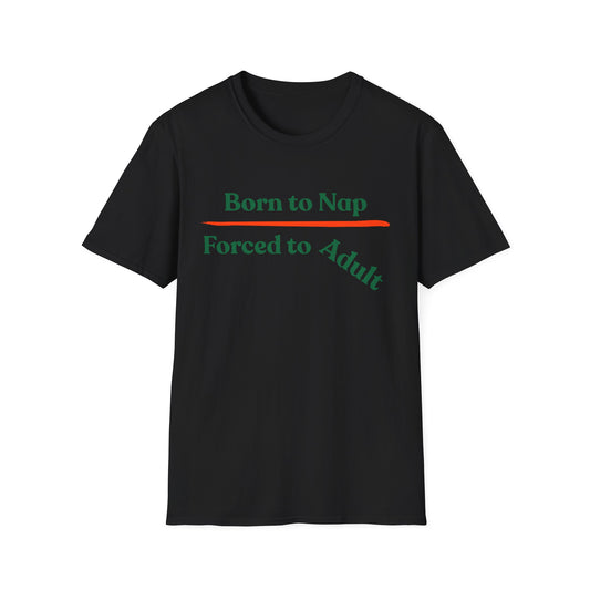 Born To Nap | Funny Shirt | Fashion | Trending | Adult Shirt | Cool Design | Birthday Gift | Unisex Softstyle T-Shirt