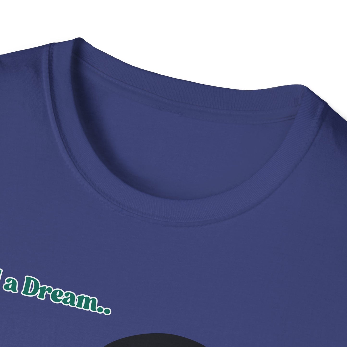 I Had A Dream | MLK Shirt | Colorful Shirt | Cool Shirt | Fashion | Trending | Seriously Funny | Birthday Gift | Unisex Softstyle T-Shirt