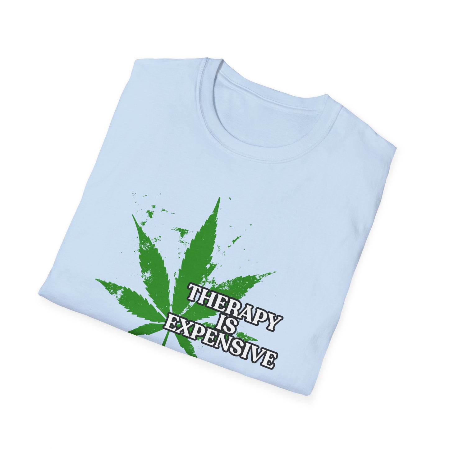 THERAPY IS EXPENSIVE | Adult Shirt | Funny Marijuana Shirt | Trending | Birthday Gift | Unisex Softstyle T-Shirt