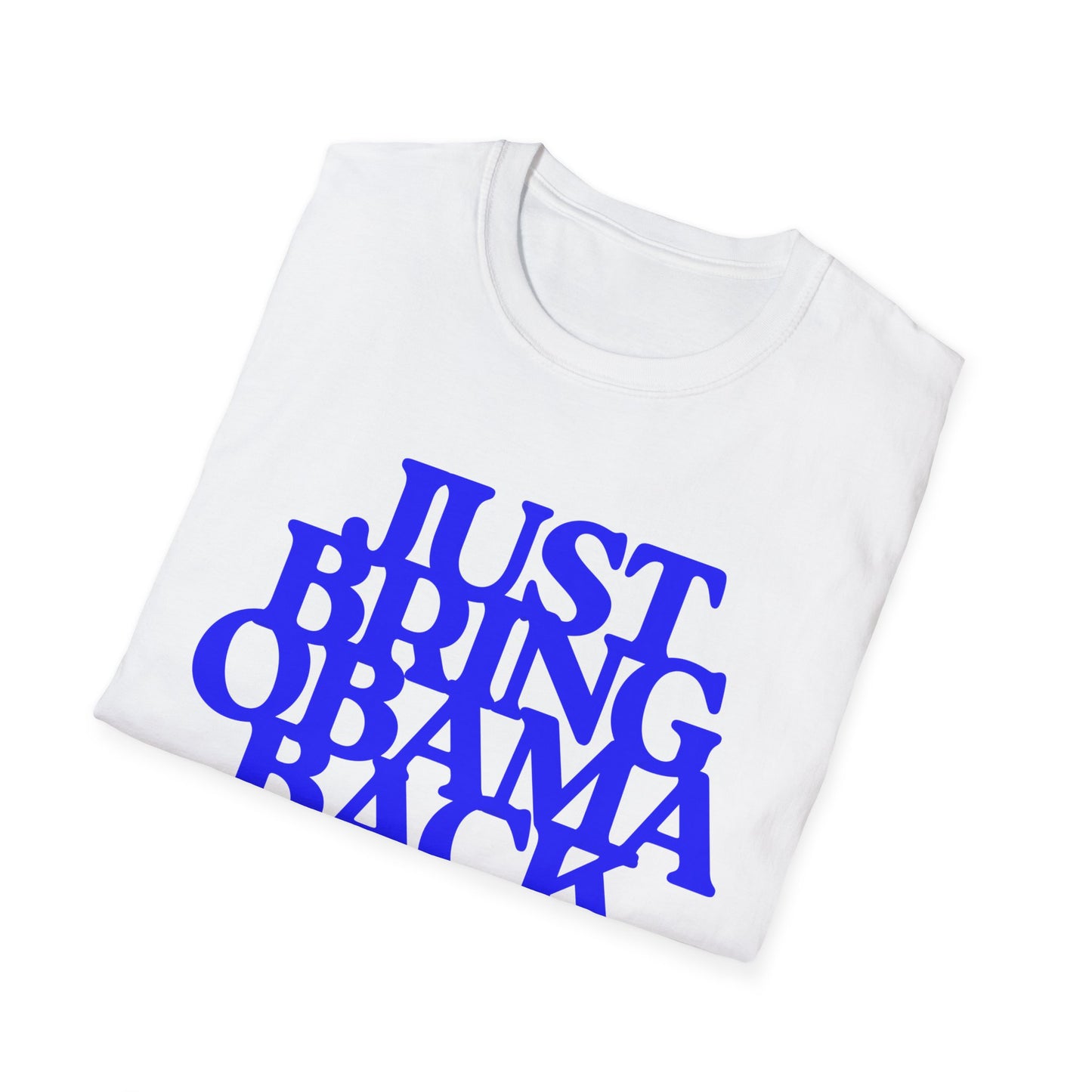 Just Bring Obama Back | Fashion Apparel | Colorful Shirt | Trending | Cool Design | Birthday Gift | Unisex Softstyle T-Shirt