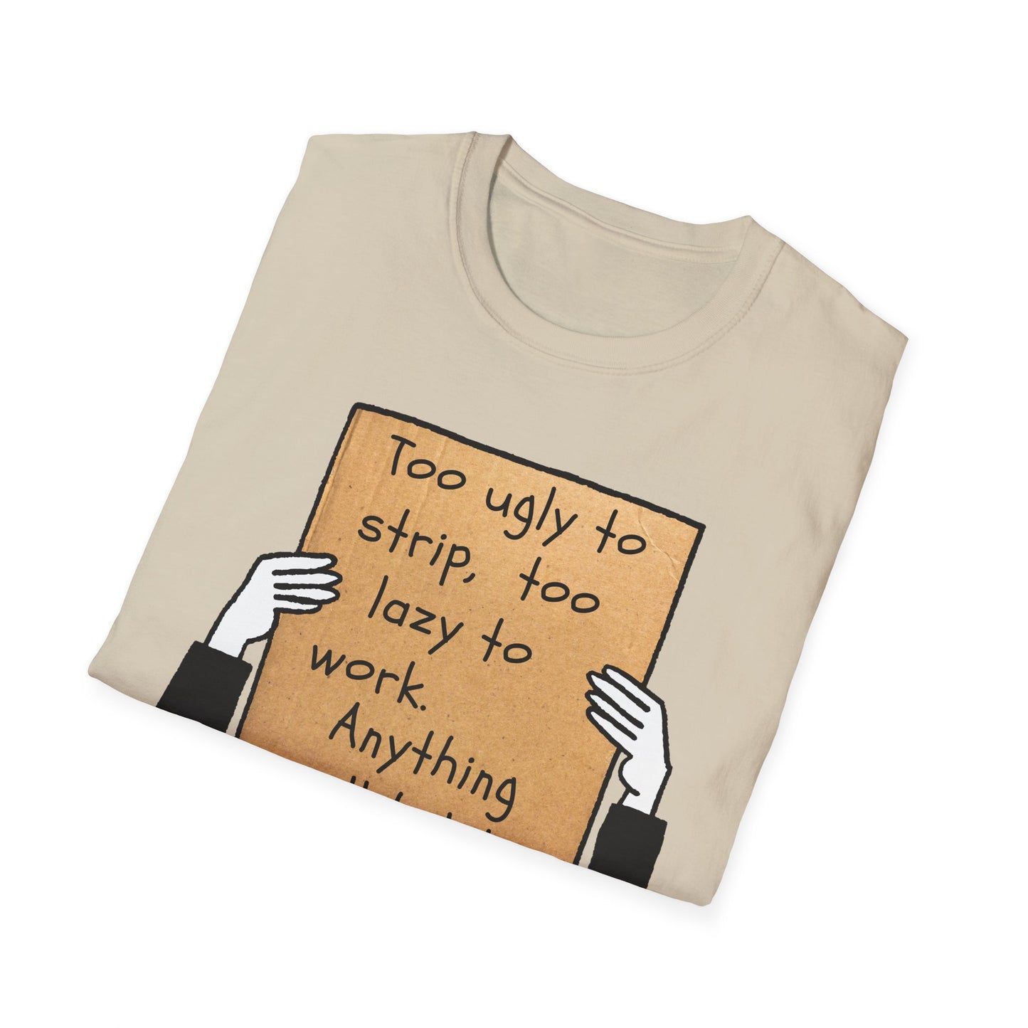 Anything Will Help! | Funny Adult Shirt | Teen Clothes | Humor Shirt | Trending | Birthday Gift | Unisex Softstyle T-Shirt