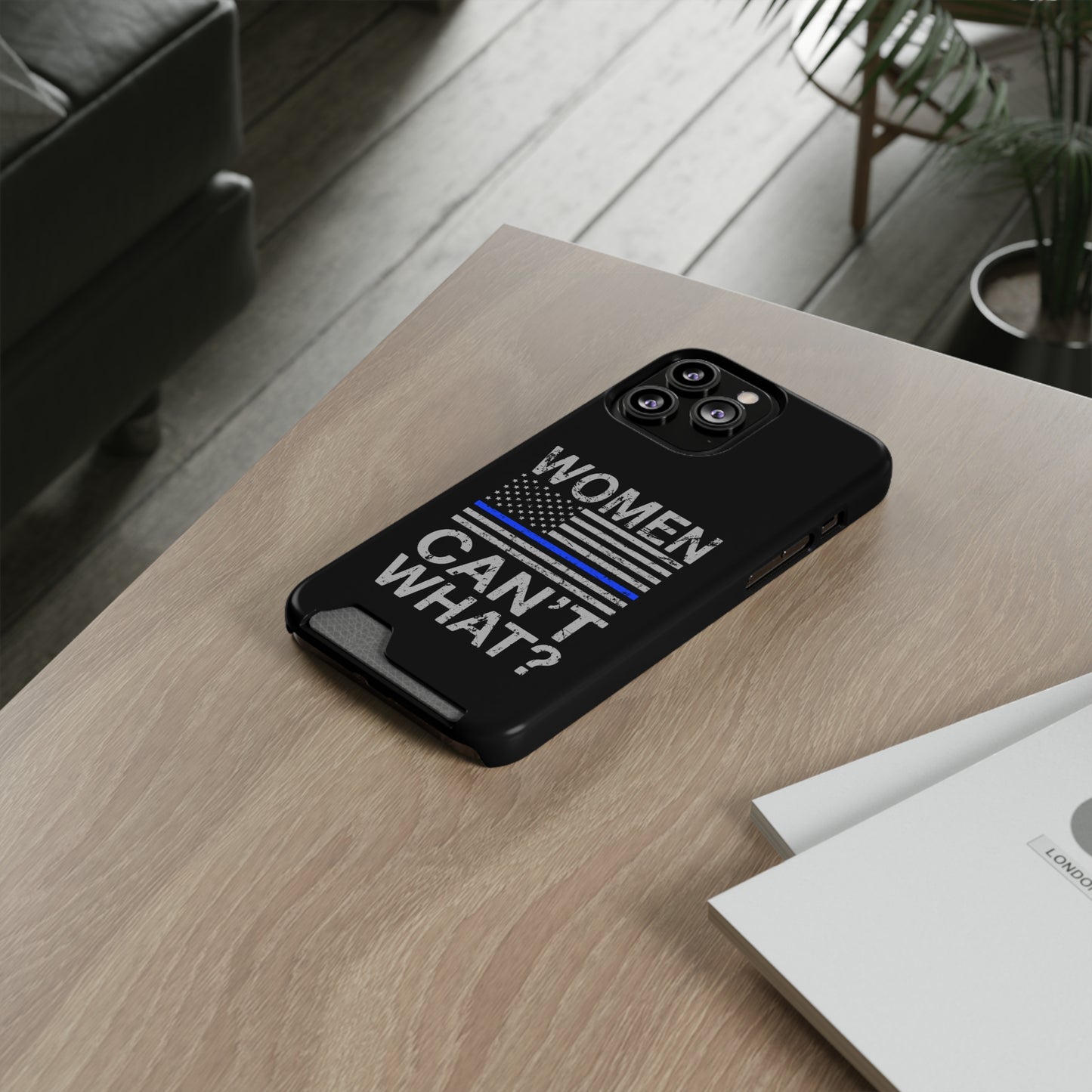 Women Can't What? | Impact-Resistant Phone Case With Card Holder | iPhone Samsung Models