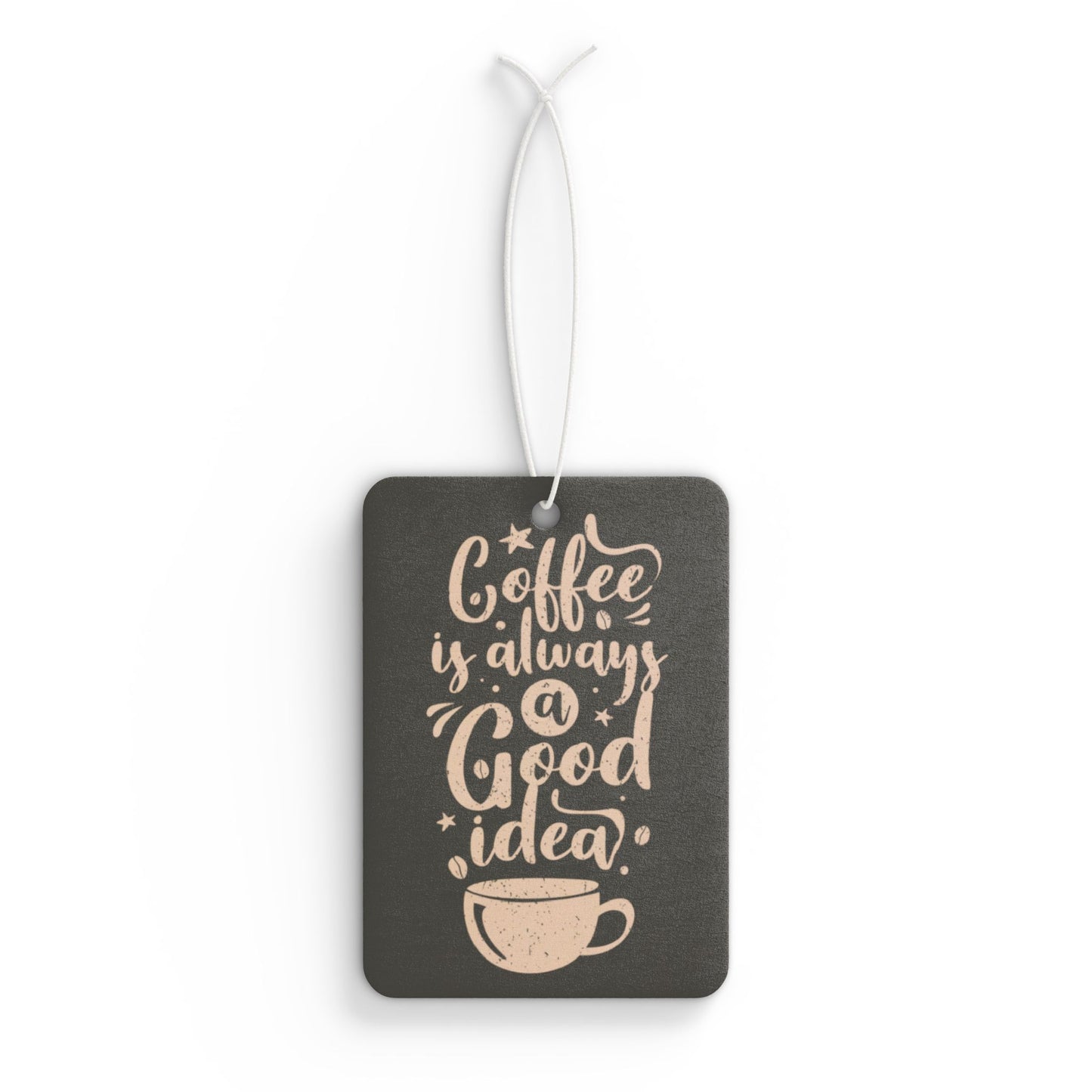 Coffee is Always a Good Idea | Durable Car Air Freshener - Unique Gift | Aromatherapy | Auto Accessories