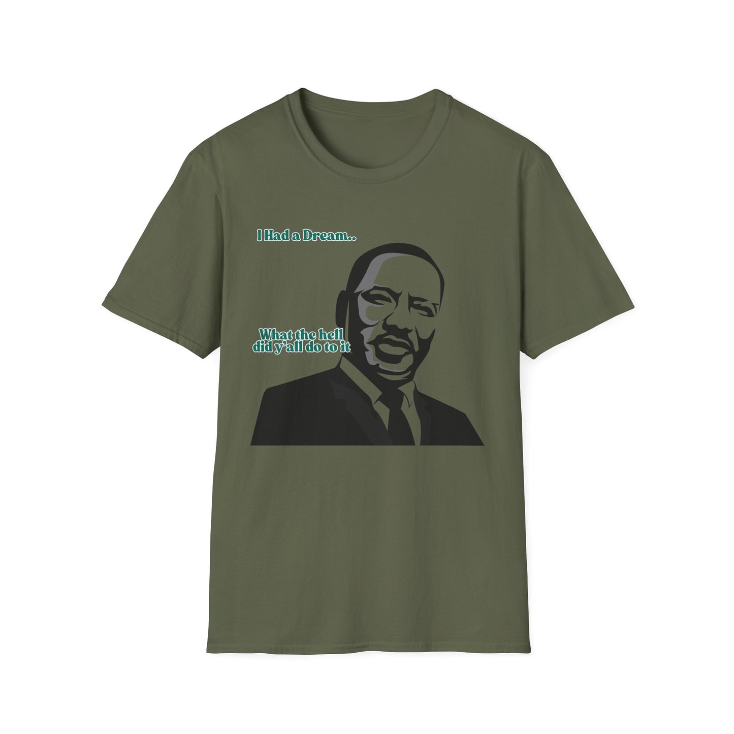I Had A Dream | MLK Shirt | Colorful Shirt | Cool Shirt | Fashion | Trending | Seriously Funny | Birthday Gift | Unisex Softstyle T-Shirt