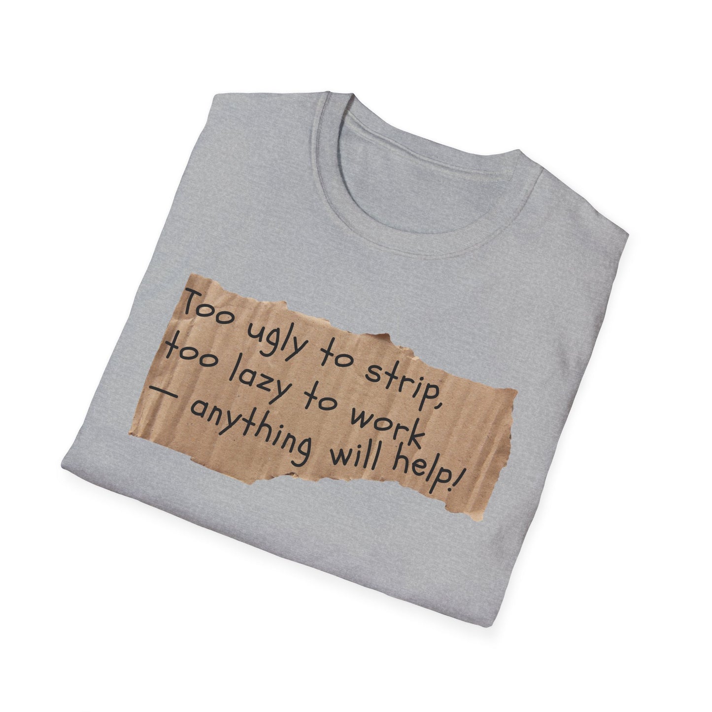 Too Ugly To Strip | Funny Adult Shirt | Teen Clothes | Humor Shirt | Trending | Birthday Gift | Unisex Softstyle T-Shirt