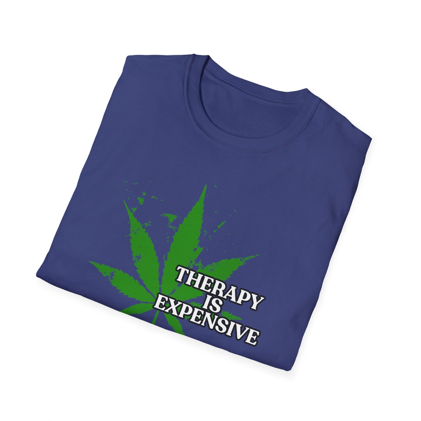 THERAPY IS EXPENSIVE | Adult Shirt | Funny Marijuana Shirt | Trending | Birthday Gift | Unisex Softstyle T-Shirt