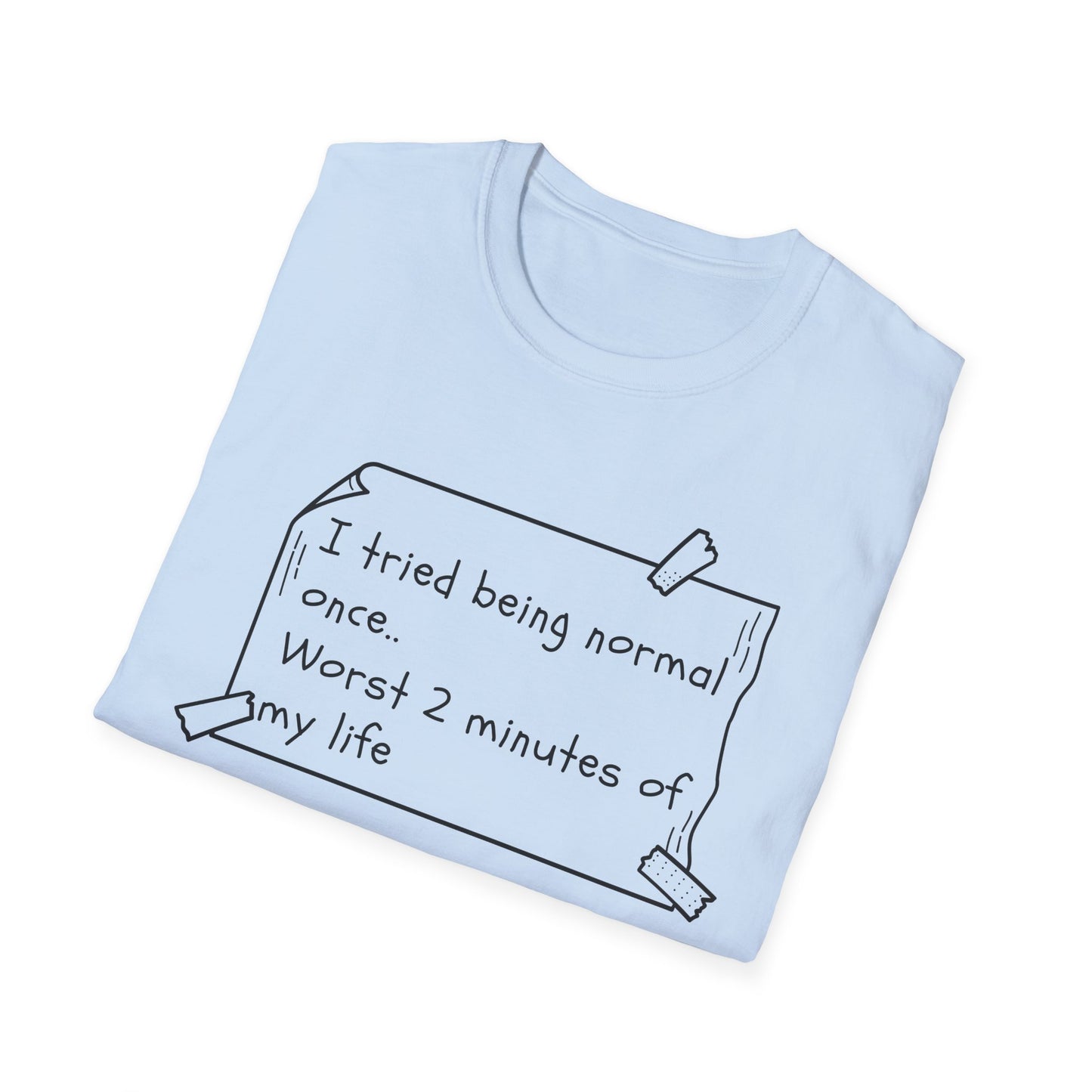 Tried being Normal | Funny Adult Shirt | Teen Clothes | Humor Shirt | Trending | Birthday Gift | Unisex Softstyle T-Shirt
