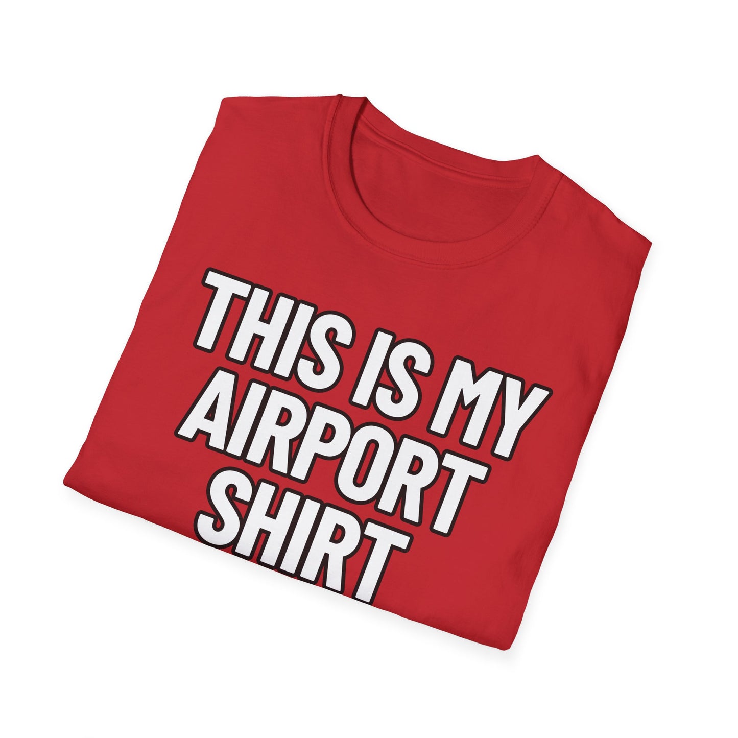 This Is My Airport Shirt | Adult Shirt | Teen Clothes | Cool Shirt | Funny Fashion | Trending | Birthday Gift | Unisex Softstyle T-Shirt