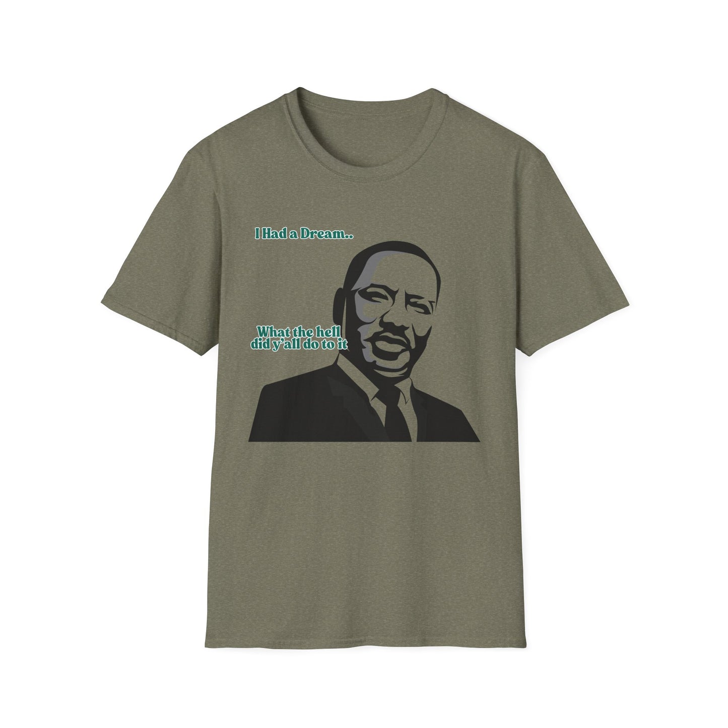 I Had A Dream | MLK Shirt | Colorful Shirt | Cool Shirt | Fashion | Trending | Seriously Funny | Birthday Gift | Unisex Softstyle T-Shirt