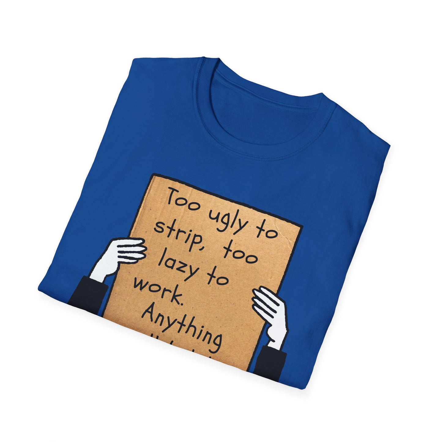 Anything Will Help! | Funny Adult Shirt | Teen Clothes | Humor Shirt | Trending | Birthday Gift | Unisex Softstyle T-Shirt